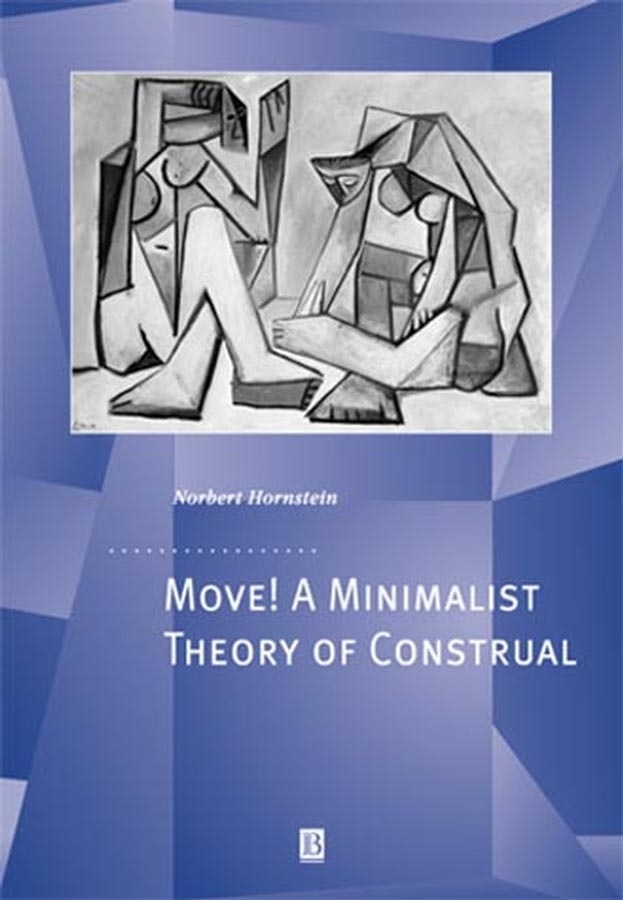 Move! a Minimalist Theory of Construal by Norbert Hornstein