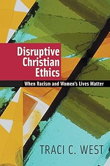 Disruptive Christian Ethics by Traci C. West