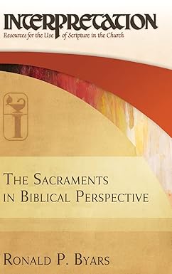 The Sacraments in Biblical Perspective