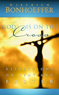 God Is on the Cross by Dietrich Bonhoeffer
