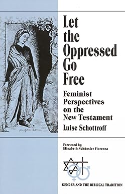 Let the Oppressed Go Free by Luise Schottroff