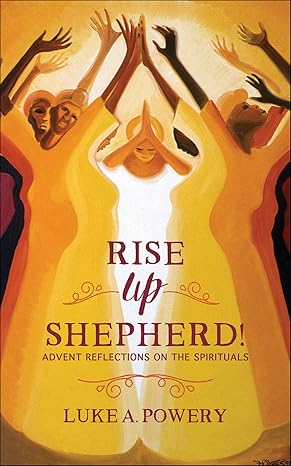 Rise Up, Shepherd! by Luke A. Powery