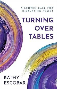 Turning Over Tables by Kathy Escobar