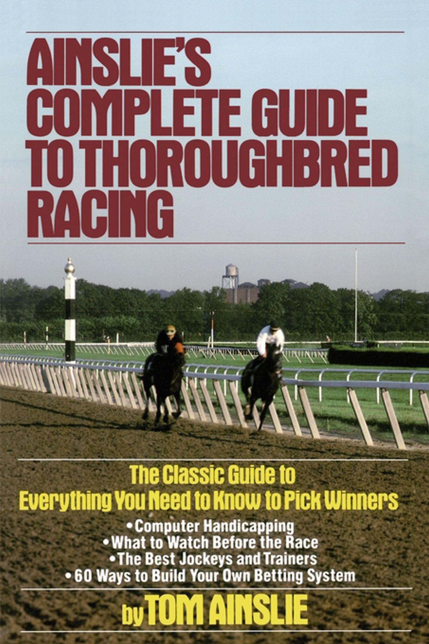 Ainslie's Complete Guide to Thoroughbred Racing by Tom Ainslie