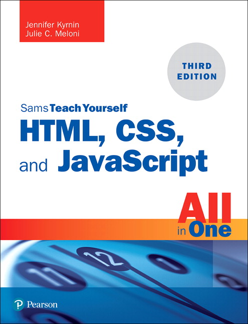 HTML, CSS, and Javascript All in One by Julie C. Meloni