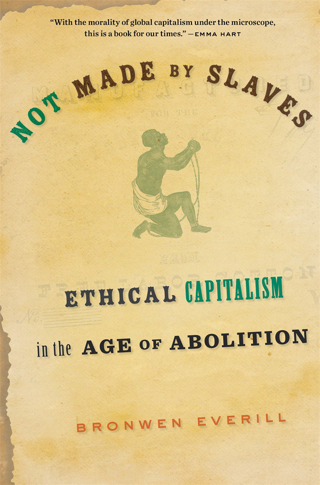 Not Made by Slaves by Bronwen Everill