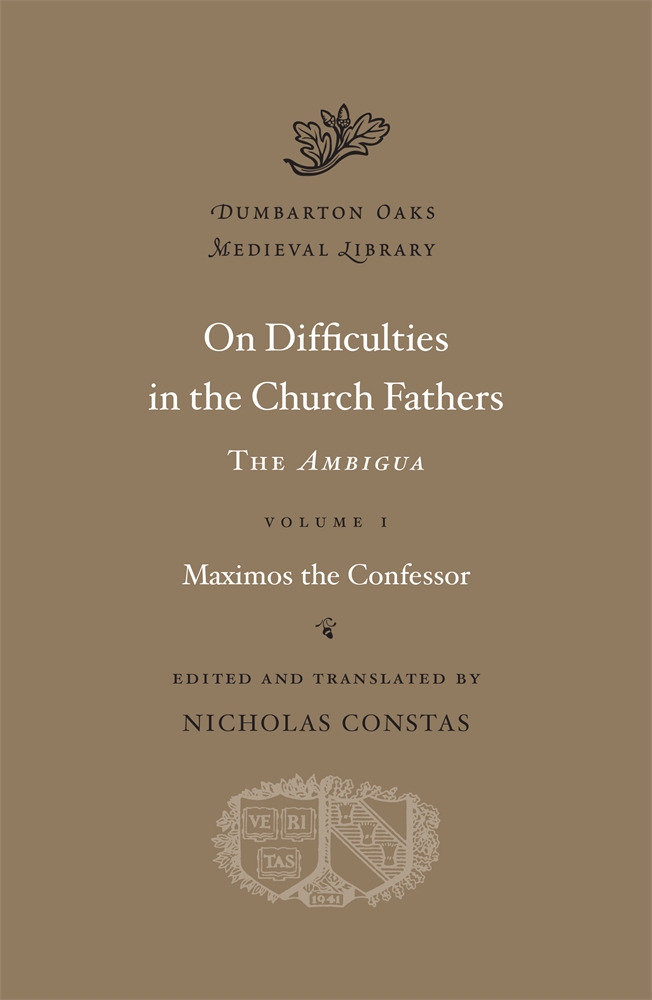 On Difficulties in the Church Fathers: the Ambigua by Maximos the Confessor