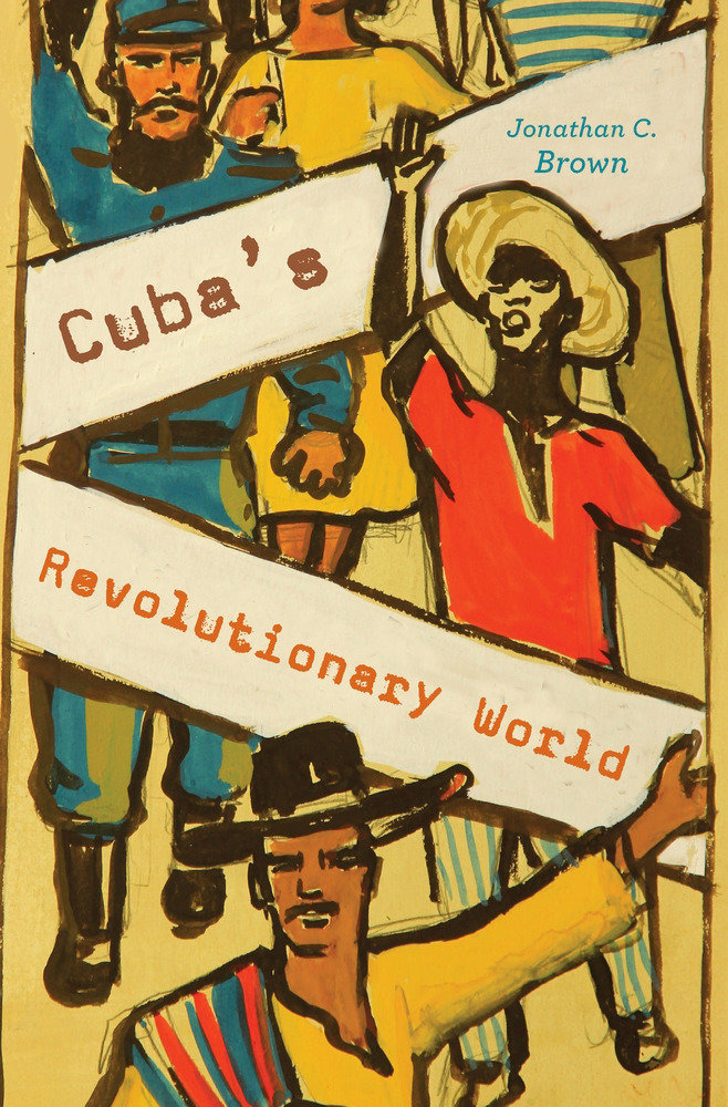 Cuba's Revolutionary World by Jonathan C. Brown