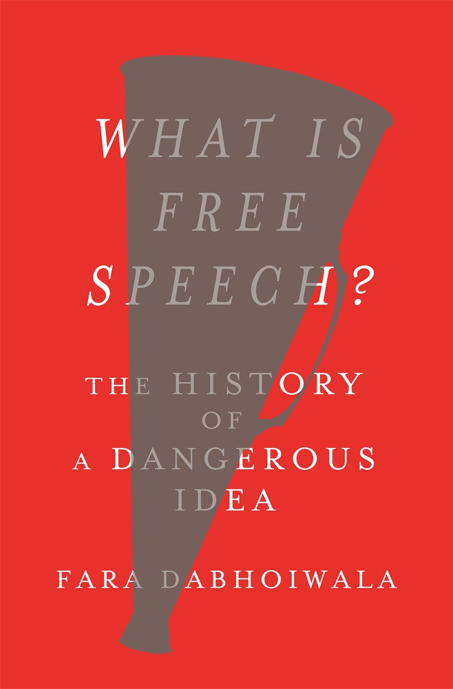 What Is Free Speech? by Fara Dabhoiwala
