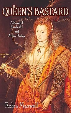 The Queen's Bastard by Robin Maxwell
