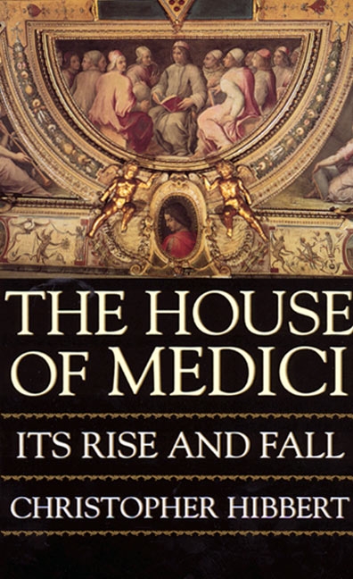 The House of Medici by Christopher Hibbert