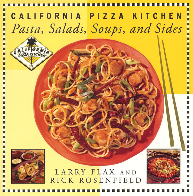 California Pizza Kitchen Pasta, Salads, Soups, and Sides by Larry Flax