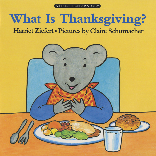 What Is Thanksgiving? by Harriet Ziefert