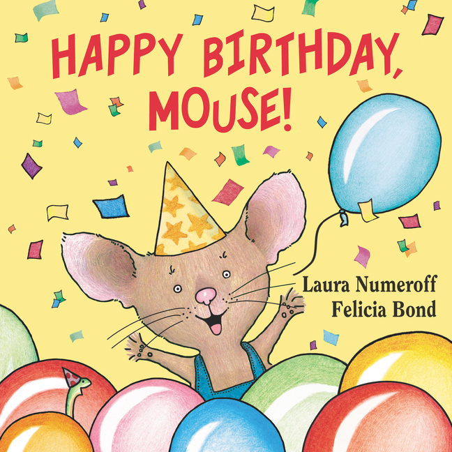 Happy Birthday, Mouse! by Laura Numeroff