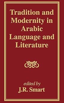 Tradition and Modernity in Arabic Language and Literature by J R Smart