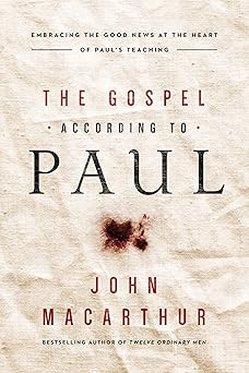 The Gospel According to Paul by John F. MacArthur