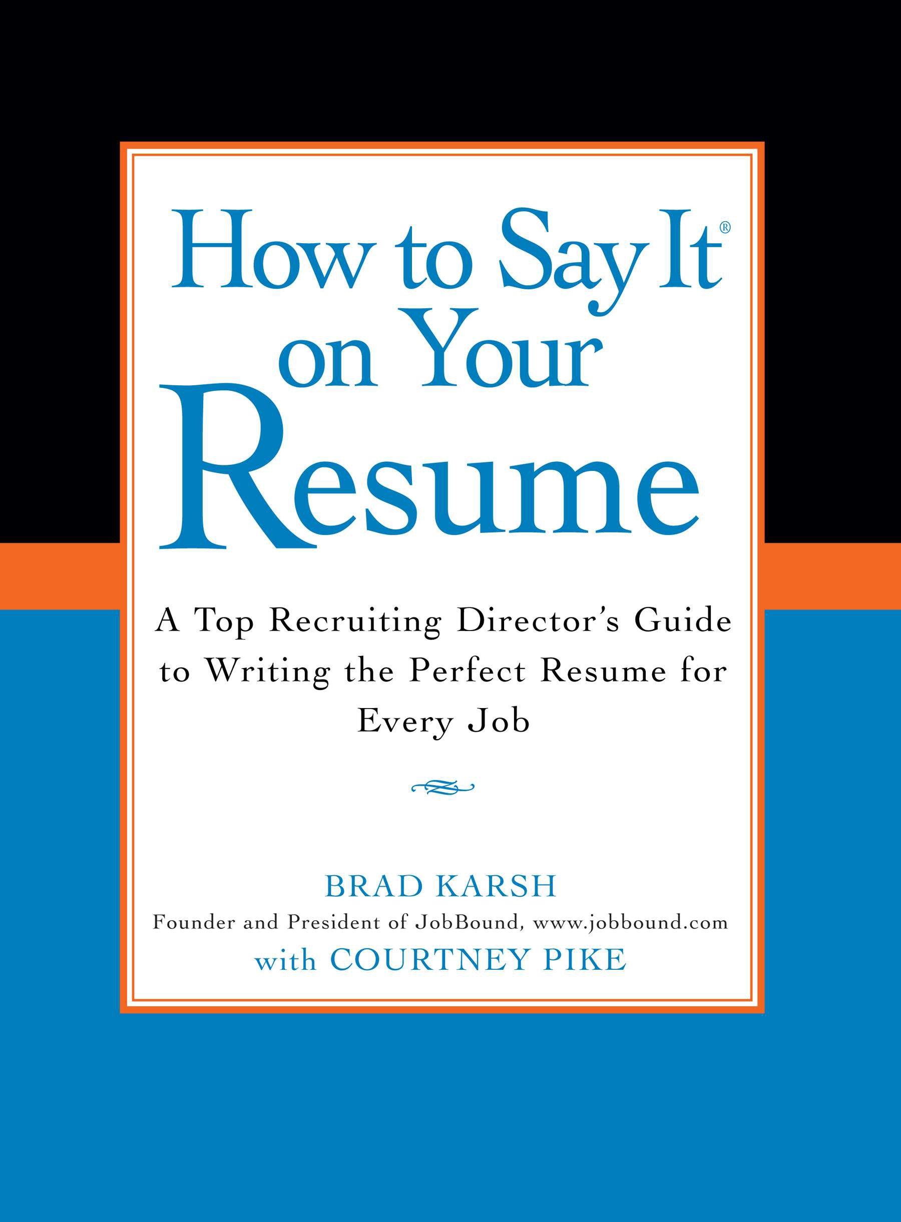How to Say It on Your Resume by Brad Karsh