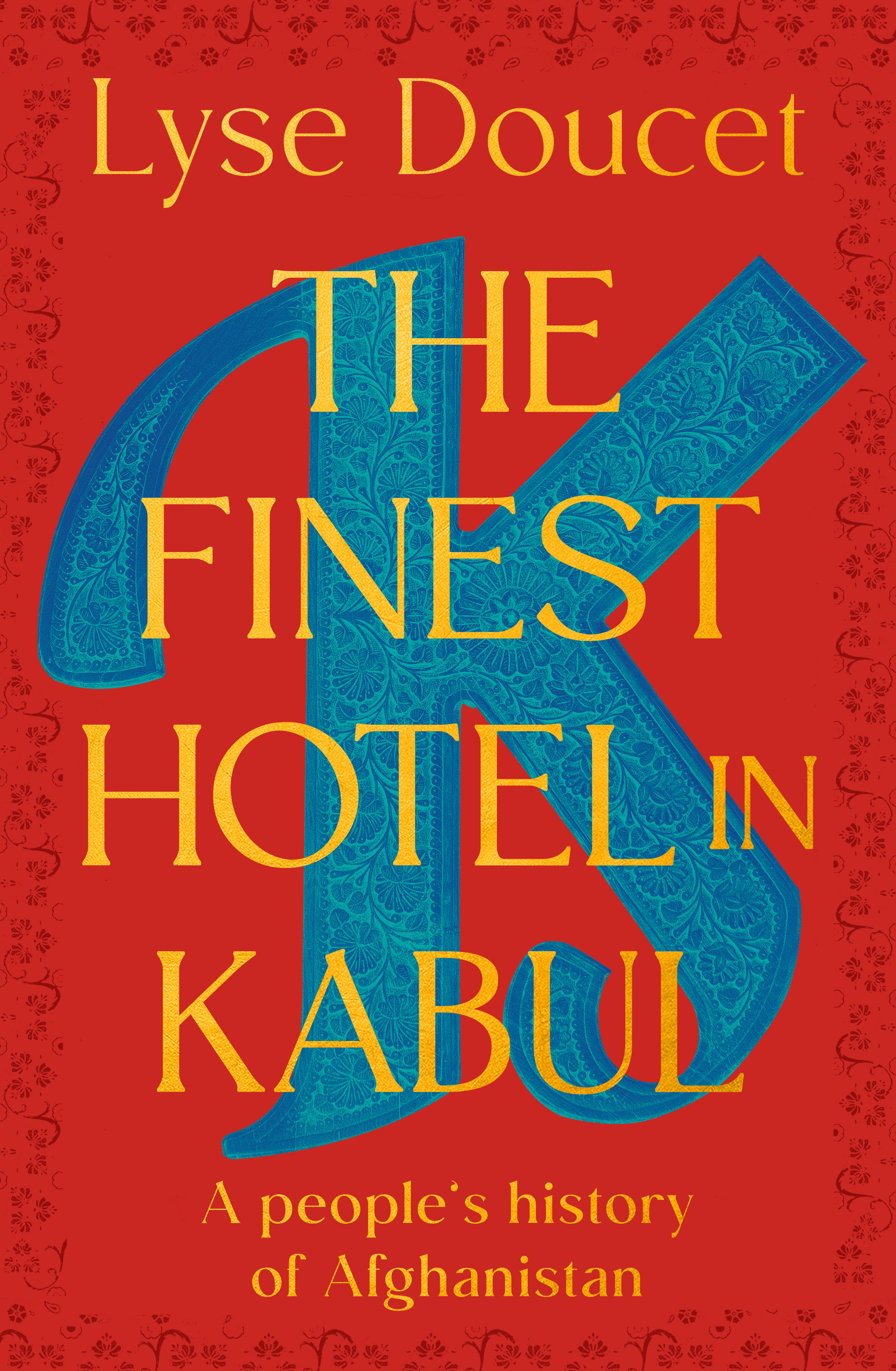The Finest Hotel in Kabul by Lyse Doucet