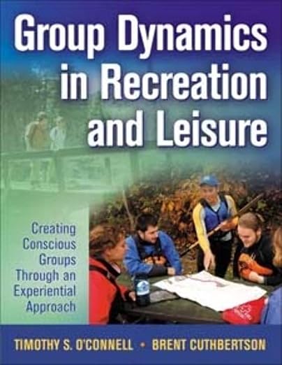 Group Dynamics in Recreation and Leisure by Timothy S. O'Connell