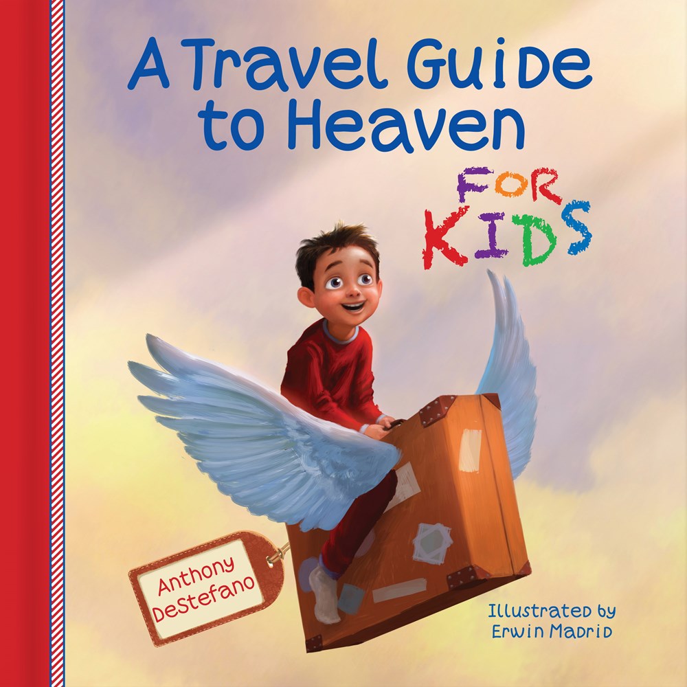 A Travel Guide to Heaven for Kids by Anthony DeStefano