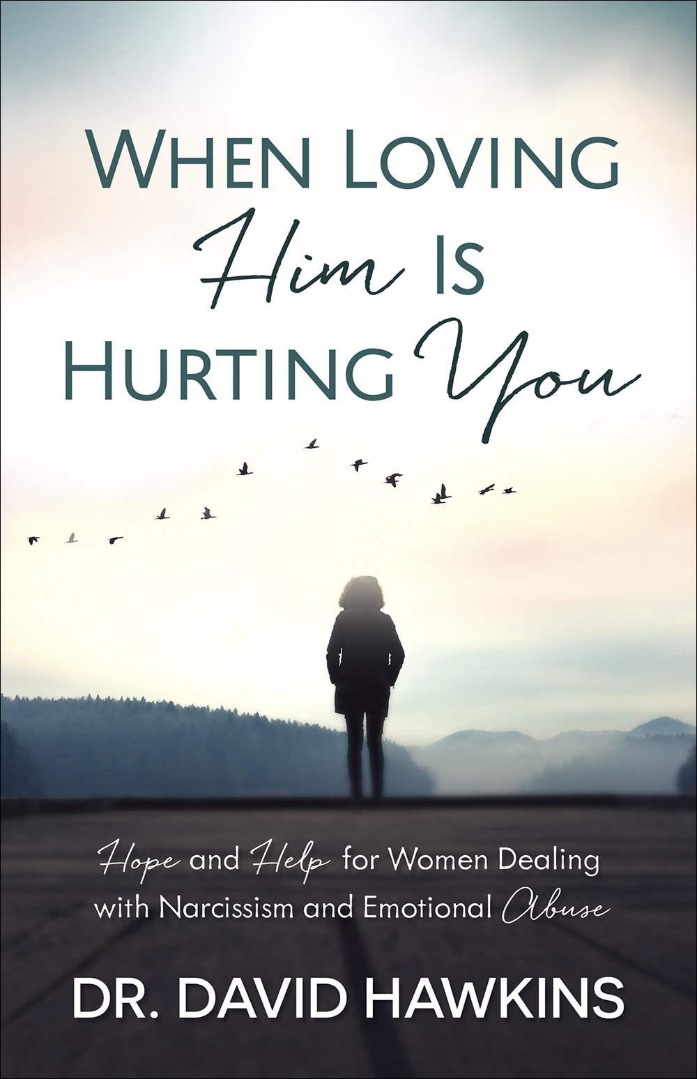 When Loving Him Is Hurting You by David Hawkins