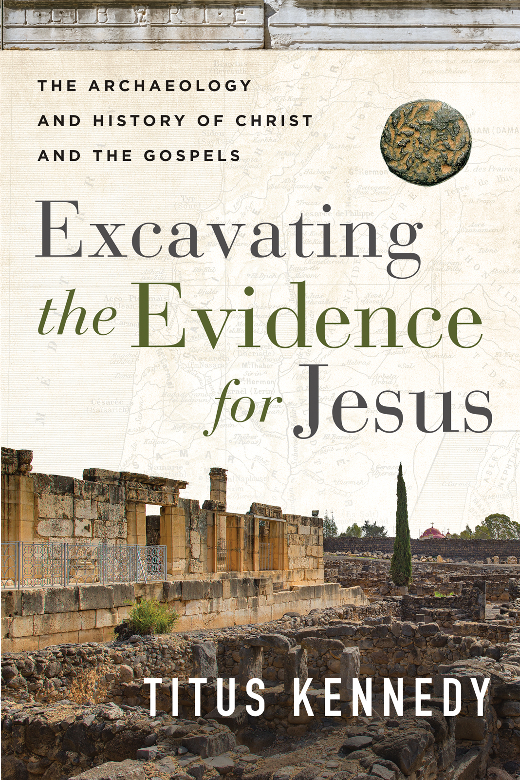 Excavating the Evidence for Jesus by Titus Kennedy
