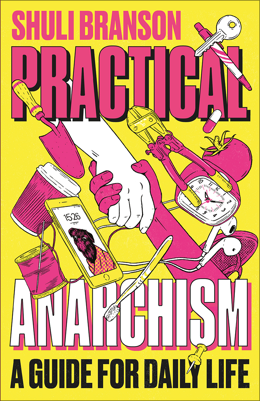 Practical Anarchism by Shuli Branson