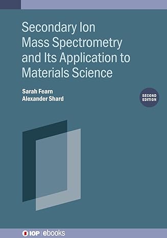 Secondary Ion Mass Spectrometry and Its Application to Materials Science by Sarah Fearn