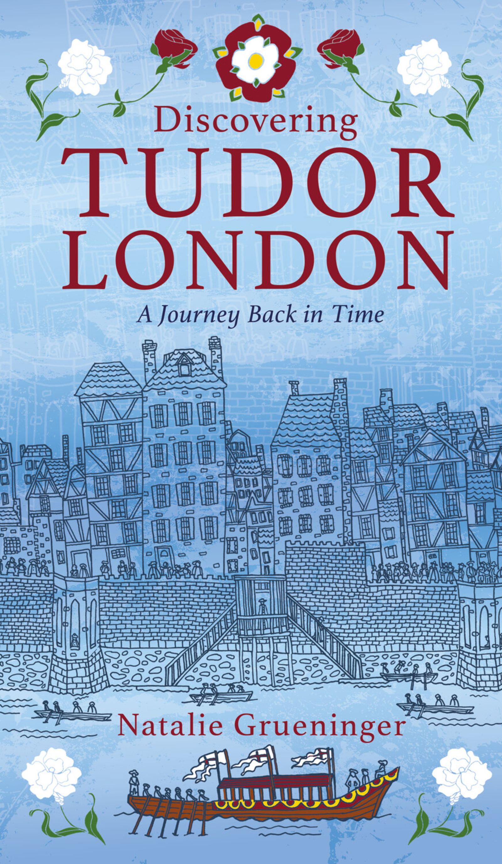 Discovering Tudor London by Natalie Grueninger