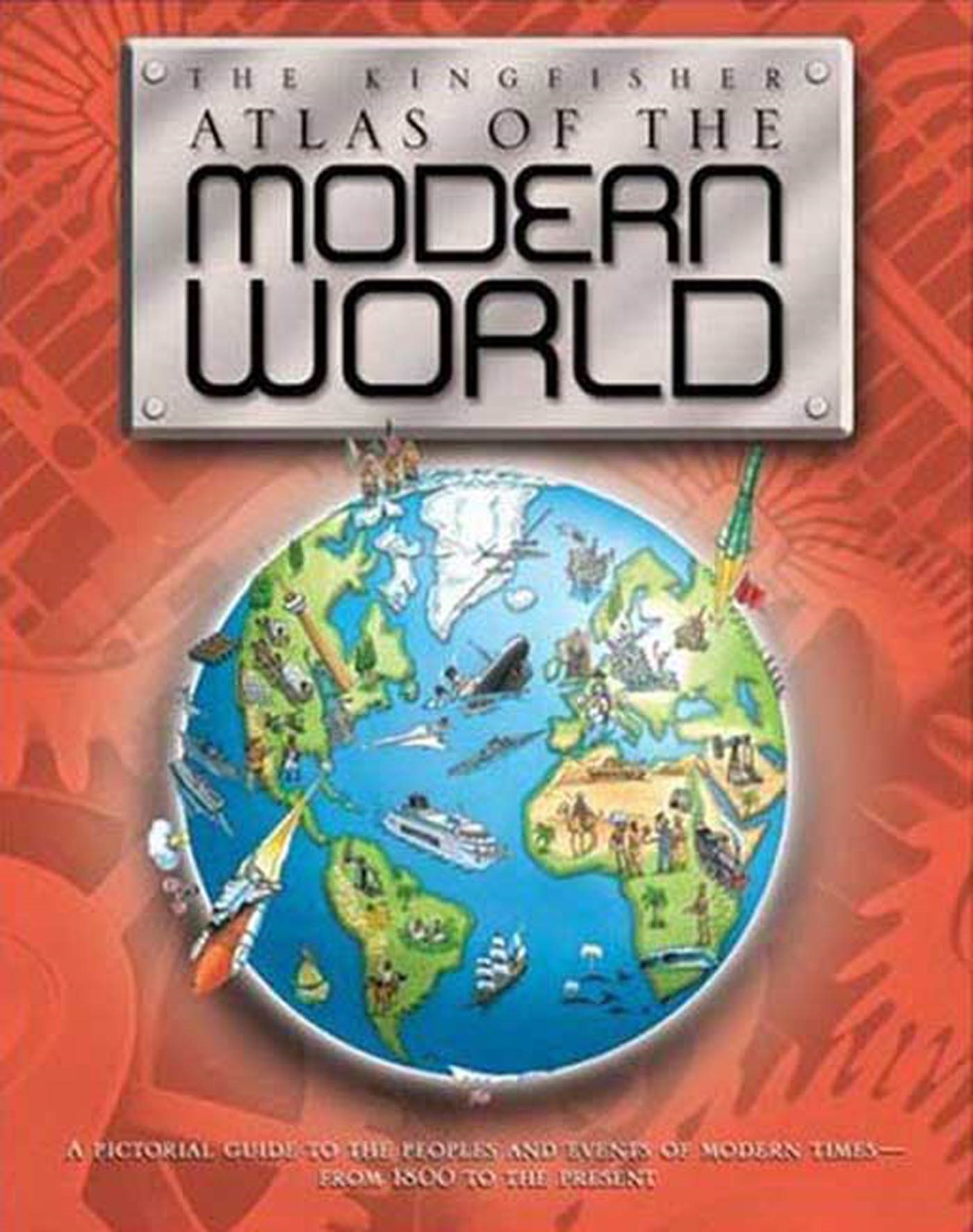The Kingfisher Atlas of the Modern World by Simon Adams