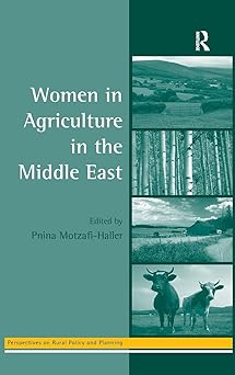 Women in Agriculture in the Middle East by Pnina Motzafi-Haller