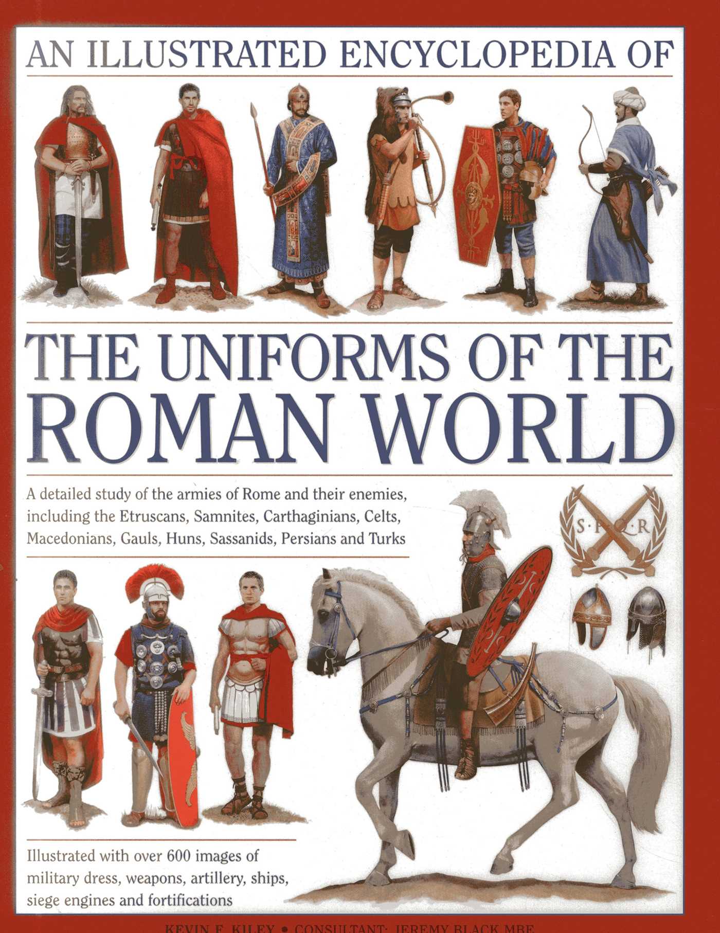 An Illustrated Encyclopedia of the Uniforms of the Roman World by Kevin F. Kiley