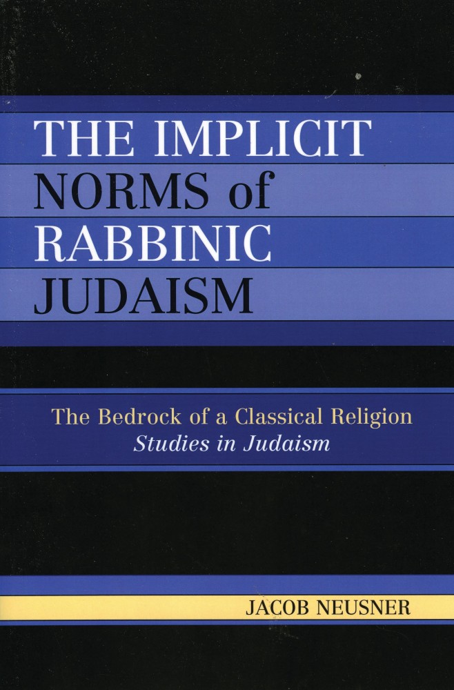 The Implicit Norms of Rabbinic Judaism by Jacob Neusner