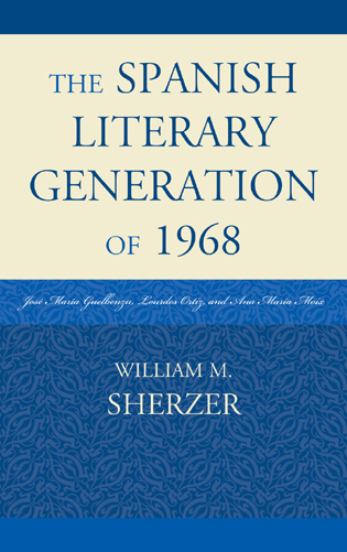The Spanish Literary Generation of 1968 by William M. Sherzer