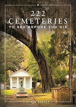 222 Cemeteries to See Before You Die by Loren Rhoads
