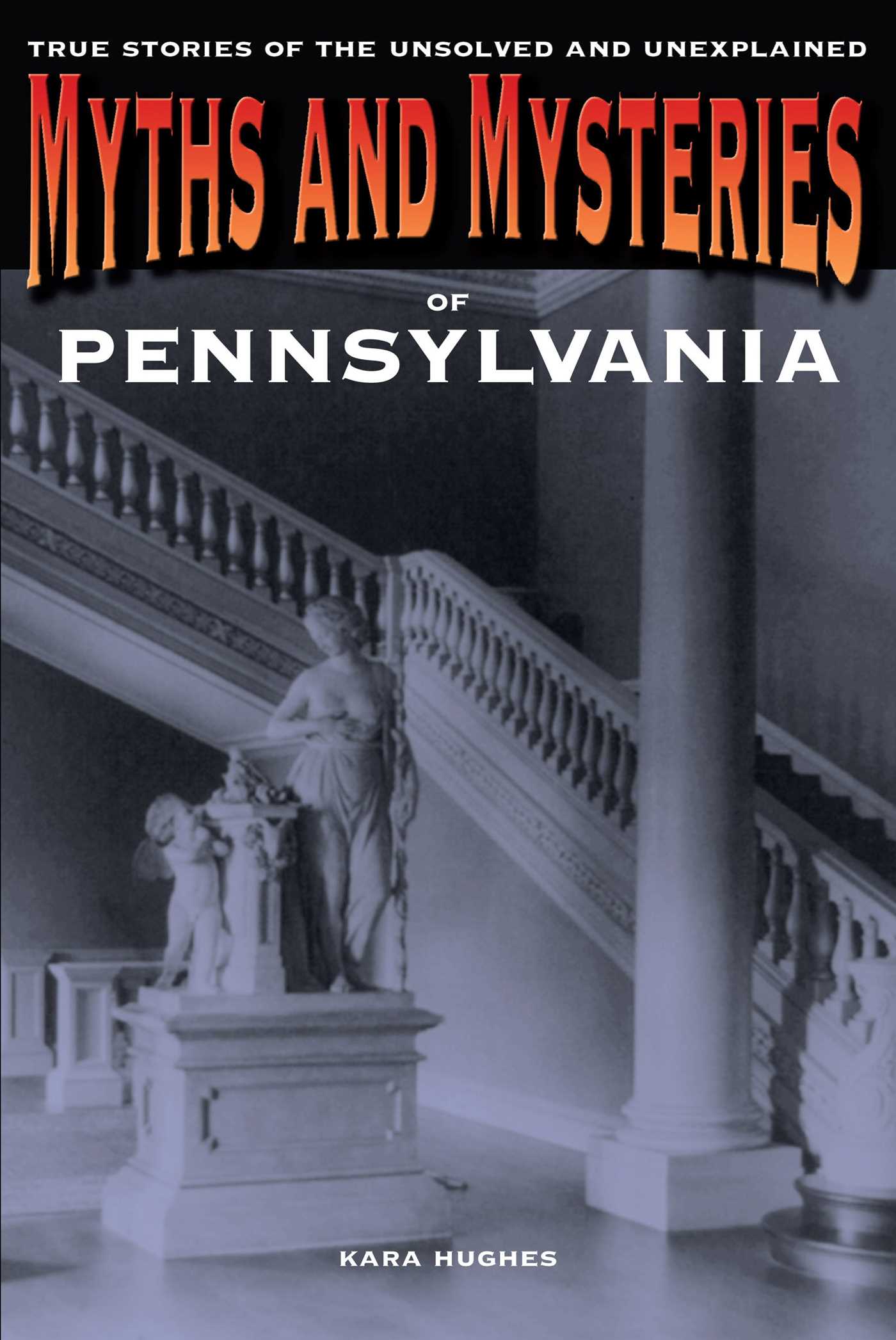 Myths and Mysteries of Pennsylvania by Kara Hughes