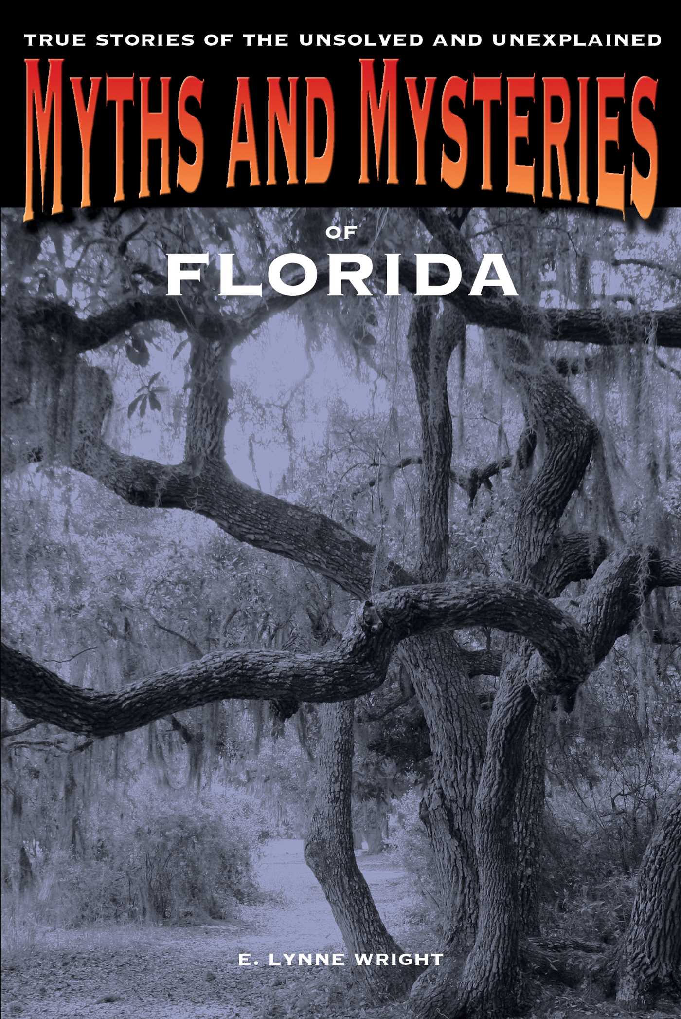 Myths and Mysteries of Florida by E. Lynne Wright