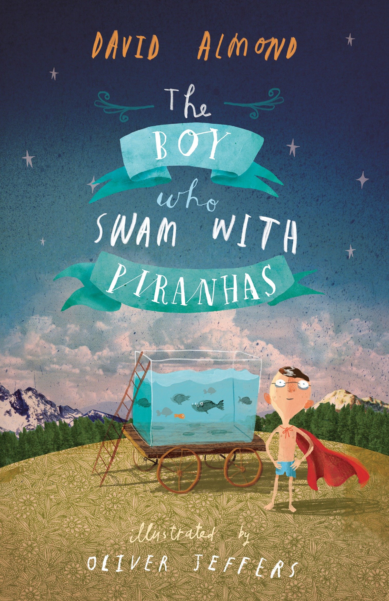 The Boy Who Swam With Piranhas by David Almond