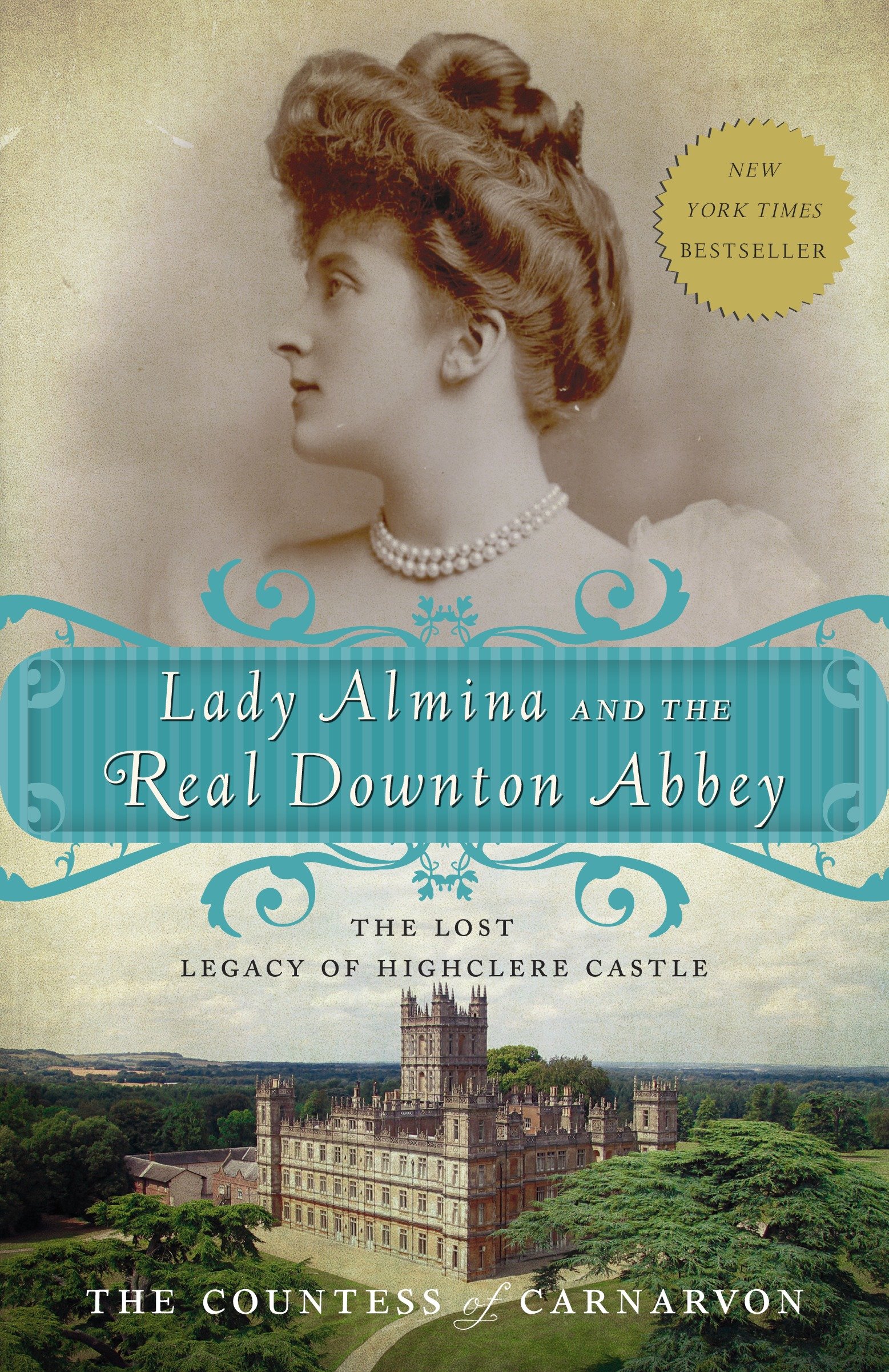 Lady Almina and the Real Downton Abbey by Countess of Fiona Carnarvon