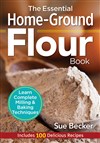 The Essential Home-ground Flour Book by Sue Becker