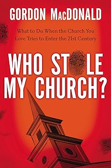 Who Stole My Church by Gordon MacDonald