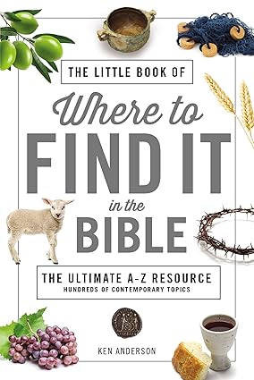 The Little Book of Where to Find It in the Bible by Ken Anderson