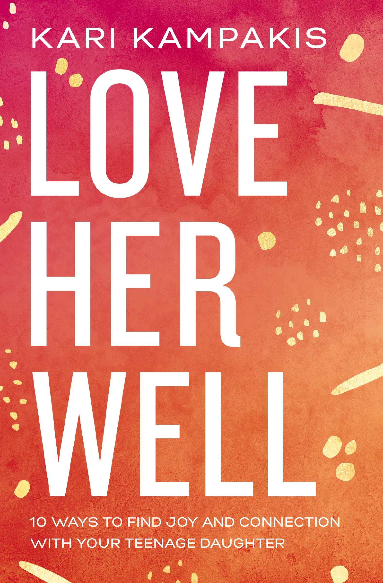 Love Her Well by Kari Kampakis