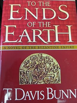 To the Ends of the Earth by T. Davis Bunn