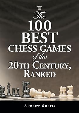 The 100 Best Chess Games of the 20th Century, Ranked by Andrew Soltis