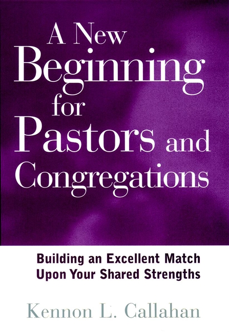 A New Beginning for Pastors and Congregations by Kennon L. Callahan