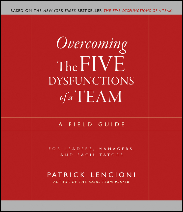 Overcoming the Five Dysfunctions of a Team by Patrick M. Lencioni