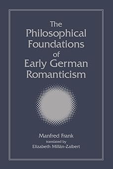 The Philosophical Foundations of Early German Romanticism