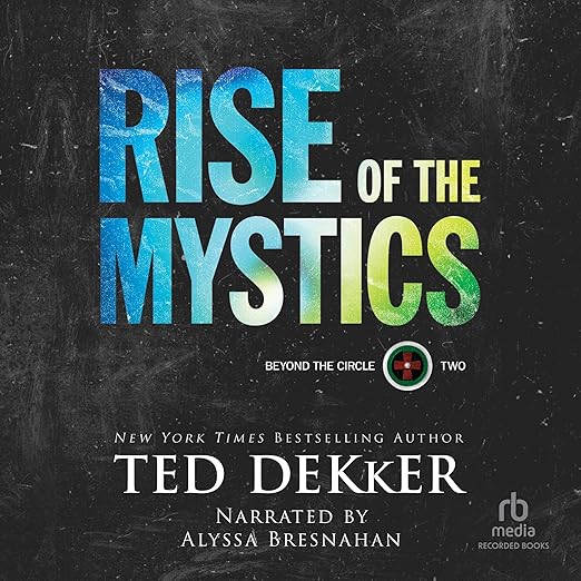 Rise of the Mystics by Ted Dekker