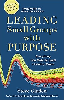 Leading Small Groups With Purpose by Steve Gladen